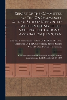 Paperback Report of the Committee of Ten On Secondary School Studies [Appointed at the Meeting of the National Educational Association July 9, 1892: With the Re Book