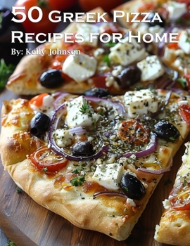 Paperback 50 Greek Pizza Recipes for Home Book