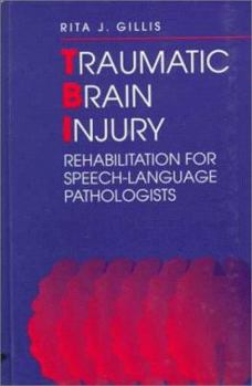 Hardcover Traumatic Brain Injury: Rehabilitation for Speech-Language Pathologists Book