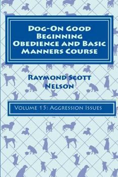 Paperback Dog-On Good Beginning Obedience and Basic Manners Course Volume 15: Volume 15: Aggression Issues Book