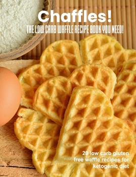 Paperback Chaffles! The low carb waffle recipe book you need: 20 low carb gluten free waffle recipes for ketogenic diet Book