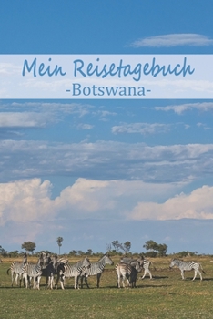 Mein Reisetagebuch Botswana: Dein Reisejournal zum Selberschreiben, Ausfüllen und Gestalten für alle Länder. (German Edition)
