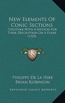 Paperback New Elements Of Conic Sections: Together With A Method For Their Description On A Plane (1729) Book