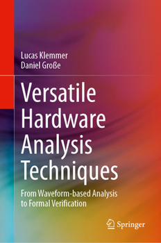 Hardcover Versatile Hardware Analysis Techniques: From Waveform-based Analysis to Formal Verification Book