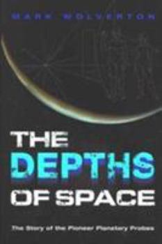 Hardcover The Depths of Space: The Story of the Pioneer Interplanetary Probes Book