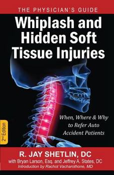 Paperback Whiplash and Hidden Soft Tissue Injuries: When, Where and Why to Refer Auto Accident Patients Book