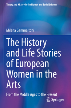 The History and Life Stories of European Women in the Arts: From the Middle Ages to the Present