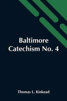 Paperback Baltimore Catechism No. 4; An Explanation Of The Baltimore Catechism Of Christian Doctrine For The Use Of Sunday-School Teachers And Advanced Classes Book