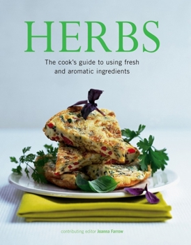 Herbs: The Definitive Guide to Adding Delicious Flavors and Pungent Fragrance to Food
