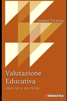 Valutazione Educativa: Principi E Pratiche (Educazione Innovativa: Strategie, Sfide e Soluzioni nella Pedagogia)