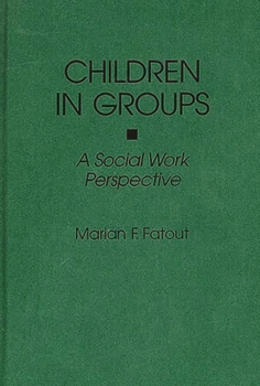 Hardcover Children in Groups: A Social Work Perspective Book