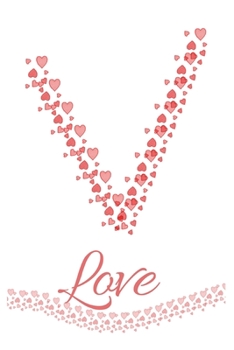 V: Letter V Heart Love Monogram Initial Notebook Journal Great Valentine Gift for Girls 120 Pages 6x9 inches Lined