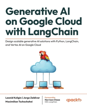 Paperback Generative AI on Google Cloud with LangChain: Design scalable generative AI solutions with Python, LangChain, and Vertex AI on Google Cloud Book