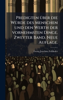 Hardcover Predigten Ã1/4ber die WÃ1/4rde des Menschen und den Werth der vornehmsten Dinge. Zweyter Band. Neue Auflage. [German] Book