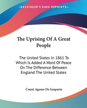 The Uprising of a Great People. The United States in 1861. To Which is Added A Word of Peace on the Difference Between England and the United States
