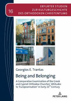 Hardcover Being and Belonging: A Comparative Examination of the Greek and Cypriot Orthodox Churches' Attitudes to in Early 21st Century [German] Book