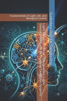 Light, Life and Control: Optogenetics, Light-Sensing Moss, and Bio-Inspired Detection Systems: Fundamentals of Light, Life, and Biological Control