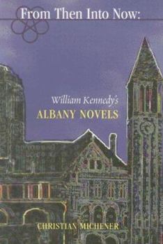 From Then Into Now: William Kennedy's Albany Novels