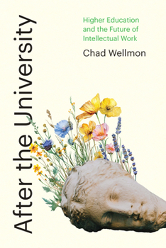 Hardcover After the University: Higher Education and the Future of Intellectual Work Book