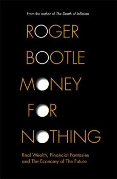 Hardcover Money for Nothing: Real Wealth, Financial Fantasies and the Economy of the Future Book