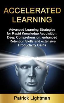 Paperback Accelerated Learning: Advanced Learning Strategies to Learn Faster, Remember More and Be More Productive Book