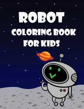 Paperback Robot Coloring Book For Kids: Kids Coloring Book with Fun, Easy, and Relaxing Coloring Pages (Children's coloring books) Book