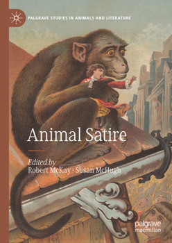 Animal Satire - Book  of the Palgrave Studies in Animals and Literature