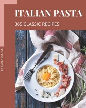 Paperback 365 Classic Italian Pasta Recipes: Not Just an Italian Pasta Cookbook! Book