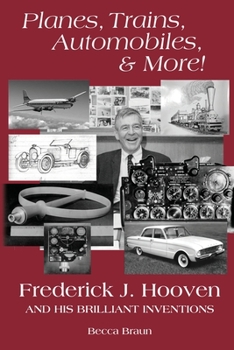 Paperback Planes, Trains, Automobiles, & More!: Frederick J. Hooven and His Brilliant Inventions Book