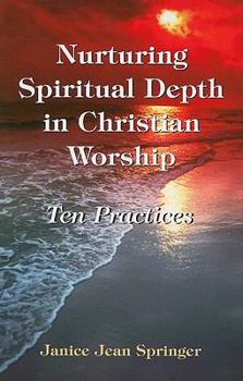 Paperback Nurturing Spiritual Depth in Christian Worship: 10 Practices Book