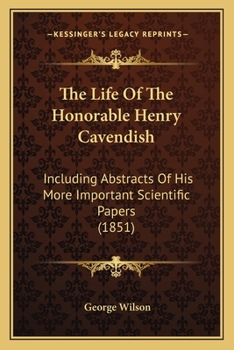 Paperback The Life Of The Honorable Henry Cavendish: Including Abstracts Of His More Important Scientific Papers (1851) Book