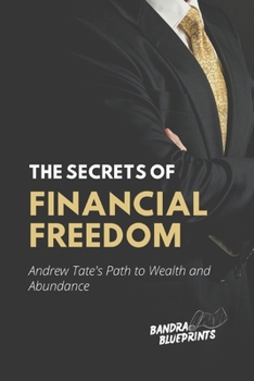 Paperback The Secrets of Financial Freedom: Andrew Tate's Path to Wealth and Abundance Book