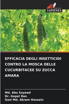 Paperback Efficacia Degli Insetticidi Contro La Mosca Delle Cucurbitacee Su Zucca Amara [Italian] Book