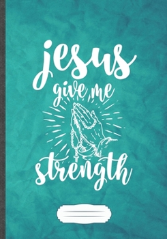 Jesus Give Me Strength: Jesus Blank Lined Notebook/ Journal, Writer Practical Record. Dad Mom Anniversay Gift. Thoughts Creative Writing Logbook. Fashionable Vintage Look 110 Pages B5