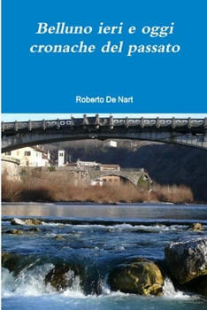 Paperback Belluno ieri e oggi, cronache del passato [Italian] Book