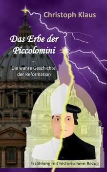 Paperback Das Erbe der Piccolomini: Die wahre Geschichte der Reformation [German] Book