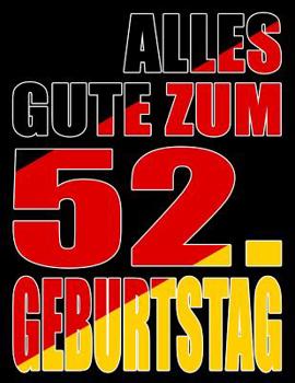 Alles Gute zum 52. Geburtstag: Besser als eine Geburtstagskarte! Deutsche Flagge Geburtstag Buch mit gezeichneten Seiten, die als Tagebuch oder Notizbuch benutzt werden k�nnen.