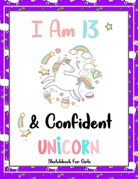 I Am 13 & Confident: Unicorn SketchBook For Girls | Premium 120 Blank Pages (8.5''x11'') | Gift For Unicorn Lovers