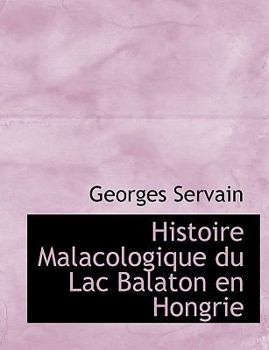 Paperback Histoire Malacologique Du Lac Balaton En Hongrie [French] [Large Print] Book