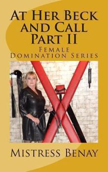 At Her Beck and Call Part II: Female Domination Series (Volume 2) - Book #2 of the Female Domination Series 