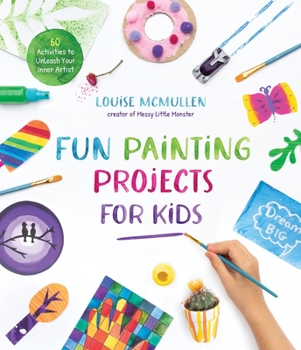 Paperback Fun Painting Projects for Kids: 60 Activities to Unleash Your Inner Artist Book