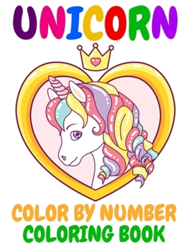 Unicorn Color By Number Coloring Book: Unicorn Color By Number Coloring Book for Kids and Holiday Activity Books for Kids (Unicorn Books for Kids)