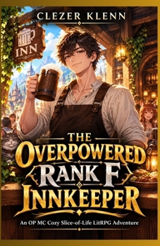 THE OVERPOWERED RANK F INNKEEPER: An OP MC Cozy Slice-of-Life LitRPG Adventure