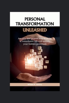 Paperback Personal transformation unleashed: an easy and proven way to build a remarkable life and unlock your hidden potentials Book