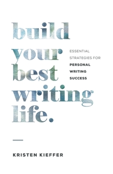 Paperback Build Your Best Writing Life: Essential Strategies for Personal Writing Success Book