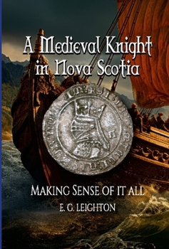 Hardcover A Medieval Knight in Nova Scotia: Making Sense of it all Book