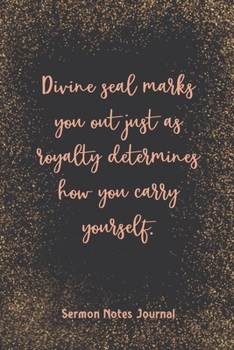 Divine Seal Marks You Out Just As Royalty Determines Sermon Notes Journal: Inspirational Worship Tool Record Reflect on the Message Scripture Prayer Homily of the Catholic Mass Christian Workbook