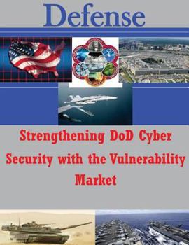 Paperback Strengthening DoD Cyber Security with the Vulnerability Market Book