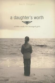 Paperback A Daughter's Worth: A Bible Study for Teenaged Girls Book