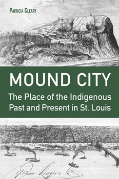 Paperback Mound City: The Place of the Indigenous Past and Present in St. Louis Book